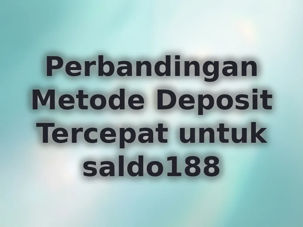 Perbandingan Metode Deposit Tercepat untuk saldo188